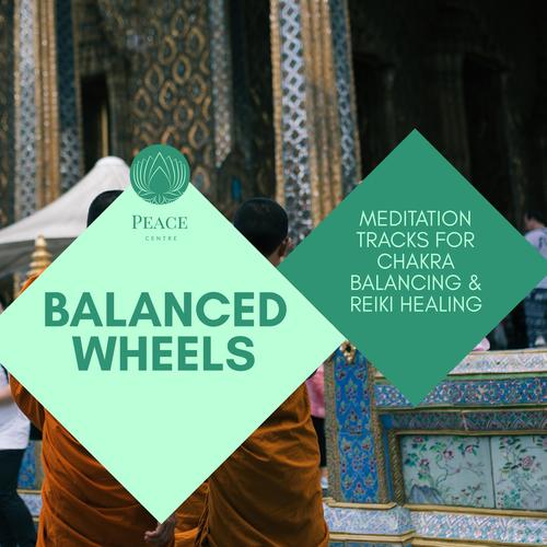 Balanced Wheels - Meditation Tracks For Chakra Balancing & Reiki Healing