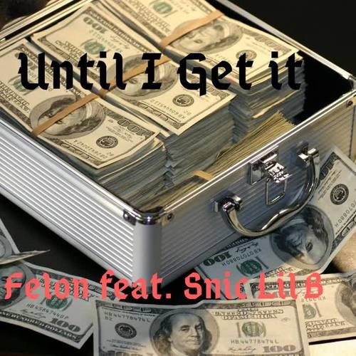 Until I Get It (feat. Snic Lil B) (Explicit)