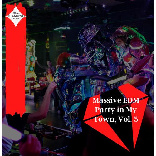 Massive EDM Party In My Town, Vol. 5