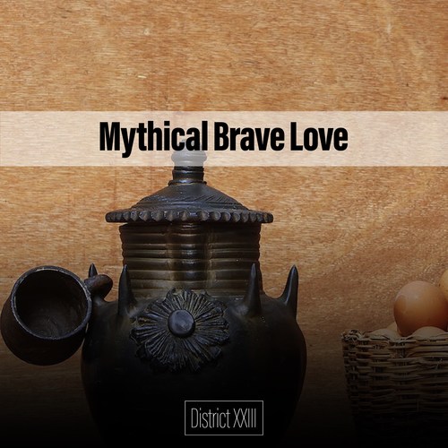 Mythical Brave Love District XXIII