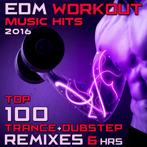 EDM Workout Music Hits 2016 - Top 100 Trance + Dubstep Remixes 6 Hrs