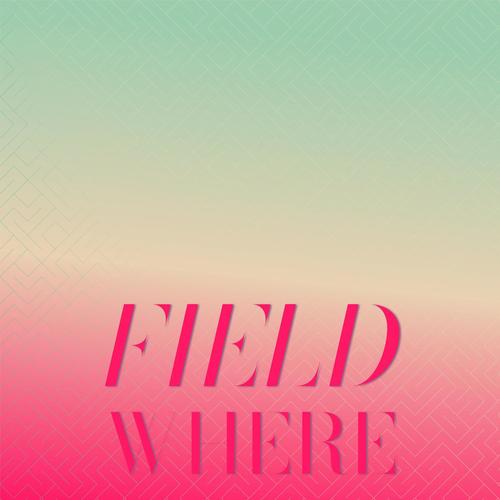 Field Where