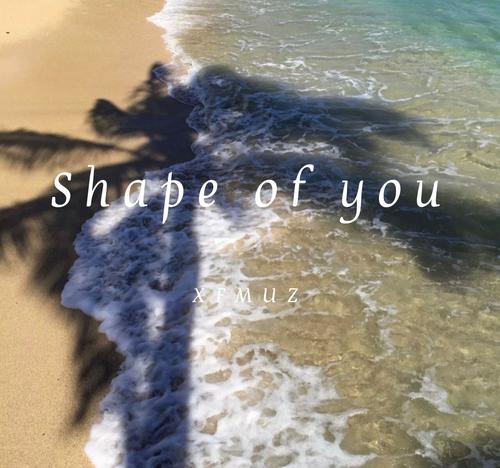 Shape of you