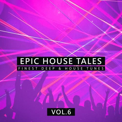 Epic House Tales, Vol. 6 (Finest Deep & House Tunes)