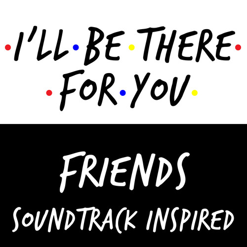 I'll Be There For You - Friends Soundtrack Inspired (Explicit)