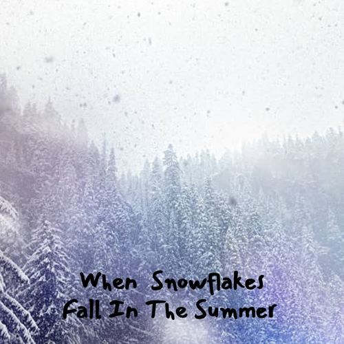 When Snowflakes Fall In the Summer