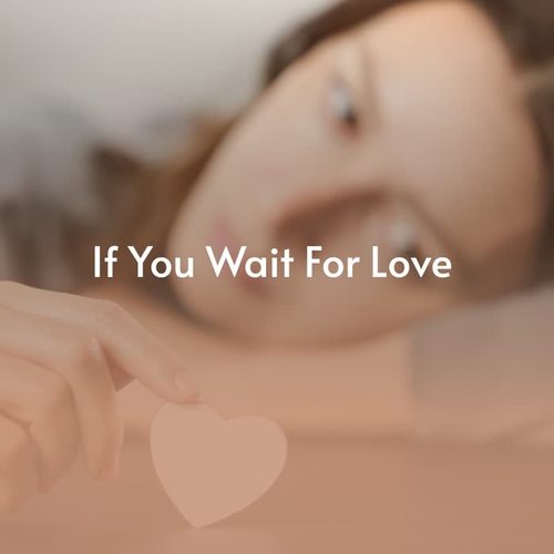 If You Wait For Love