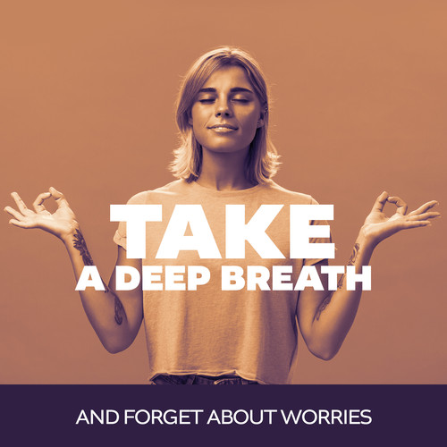 Take a Deep Breath and Forget About Worries (Calming Music for Anxiety Relief)