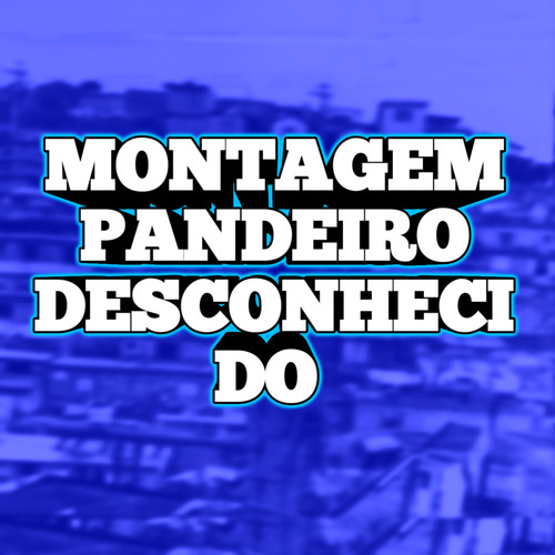 MONTAGEM PANDEIRO DESCONHECIDO (Explicit)