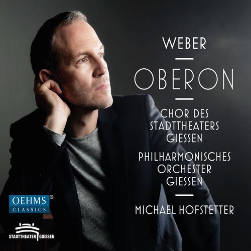 WEBER, C.M. von: Oberon (Opera) [Kerschbaumer, Roschkowski, D.M. Marx, Peroš, M. Seidler, Giessen State Theatre Chorus and Philharmonic, Hofstetter]