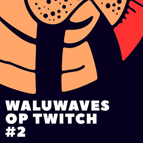 WaluWaves Op Twitch #2 (Explicit)