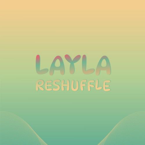 Layla Reshuffle