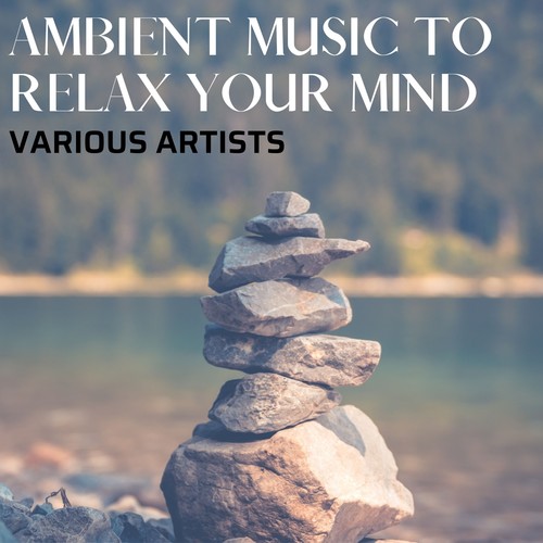 Ambient Music to Relax Your Mind
