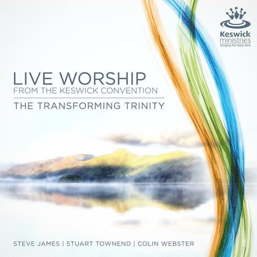 The Transforming Trinity: Live Worship from the Keswick Convention