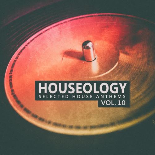 Houseology, Vol. 10 (Selected House Anthems)