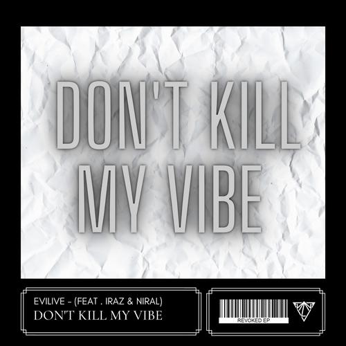 Don't Kill My Vibe (feat. IraZ & Niral)