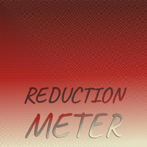 Reduction Meter