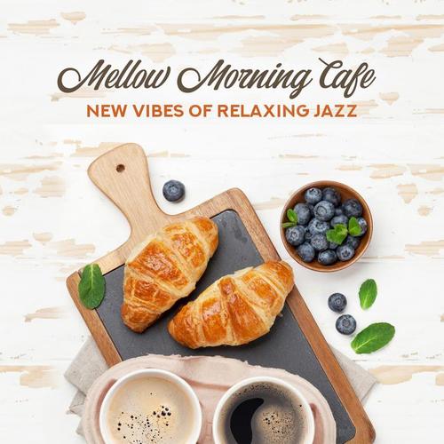 Mellow Morning Cafe: New Vibes of Relaxing Jazz