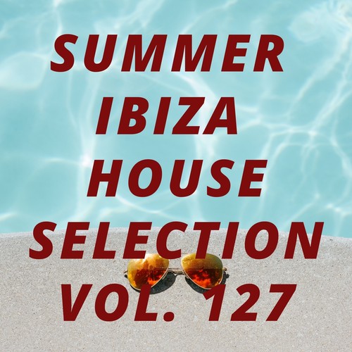 Summer Ibiza House Selection Vol.127