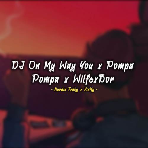 DJ On My Way X Pompa Wilfexbor