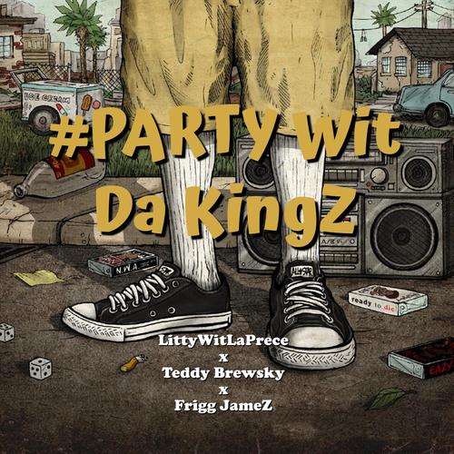 #PARTY Wit Da KingZ (feat. Teddy Brewsky & Frigg JameZ) [Explicit]