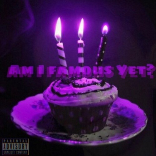 Am I Famous Yet (Explicit)