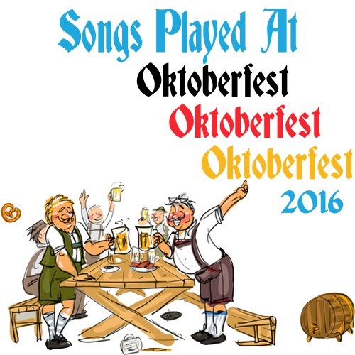 Songs Played at Oktoberfest Oktoberfest Oktoberfest 2016 (Explicit)