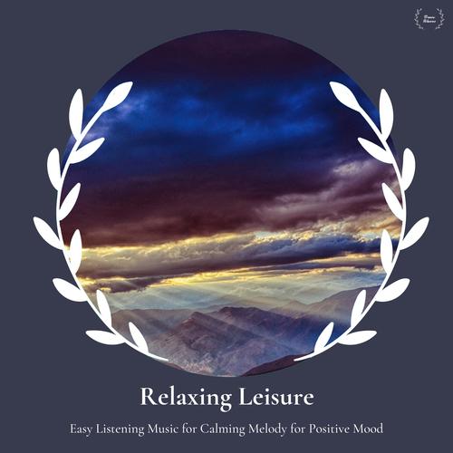 Relaxing Leisure - Easy Listening Music For Calming Melody For Positive Mood