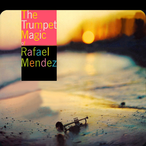 The Trumpet Magic Of Rafael Mendez