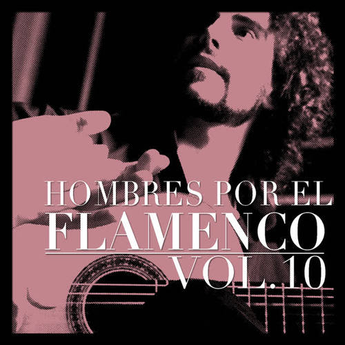 Hombres por el Flamenco Vol.10