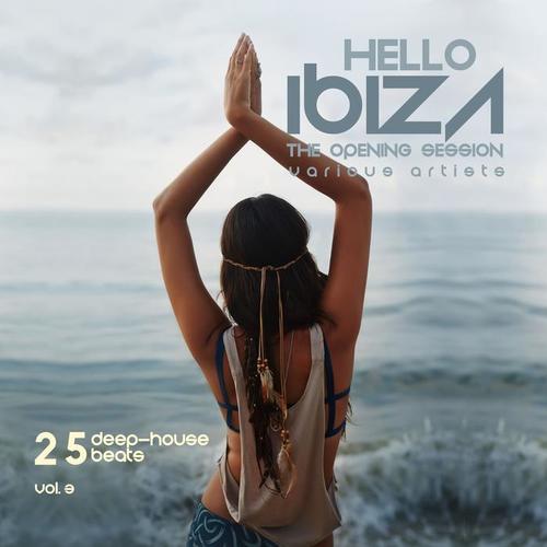 Hello IBIZA (The Opening Session) [25 Deep House Beats] , Vol. 3