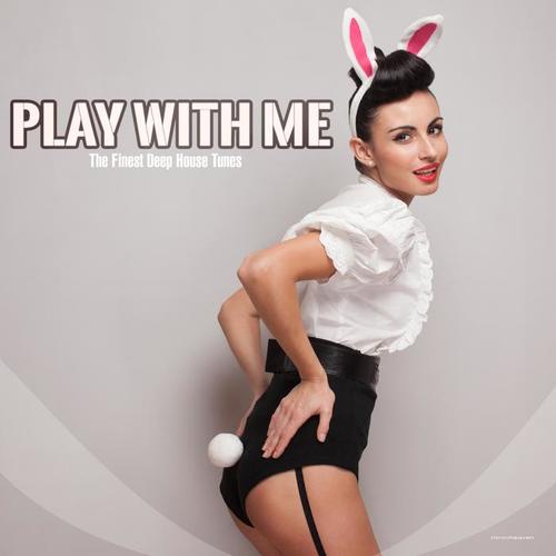 Play With Me - The Finest Deep House Tunes