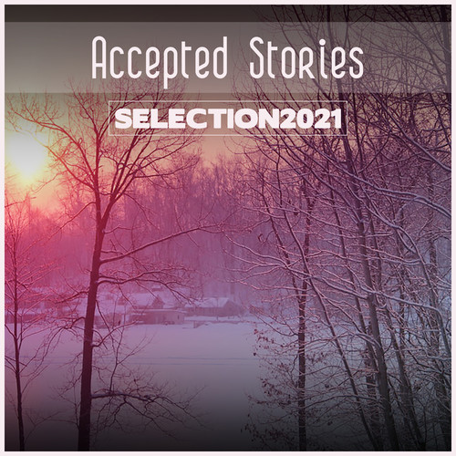 Accepted Stories Selection 2021