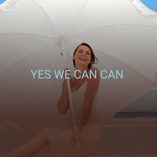 Yes We Can Can