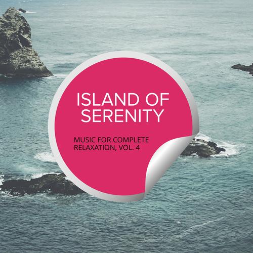 Island Of Serenity - Music For Complete Relaxation, Vol. 4