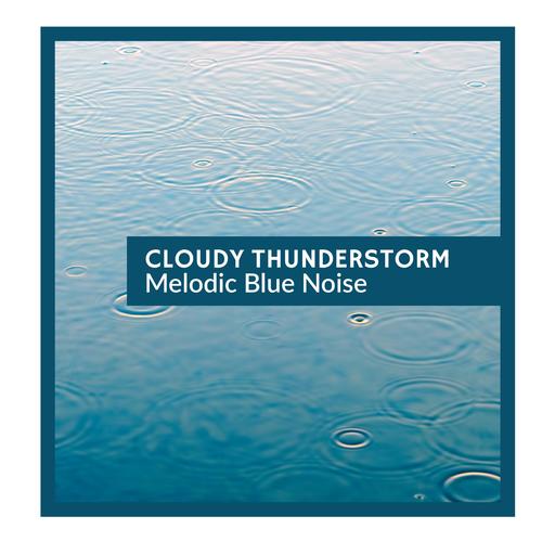 Cloudy Thunderstorm - Melodic Blue Noise