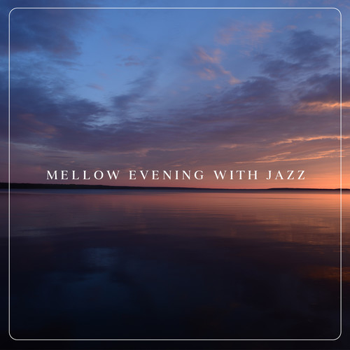 Mellow Evening with Jazz (Relaxing Instrumental Ballad Jazz Music)