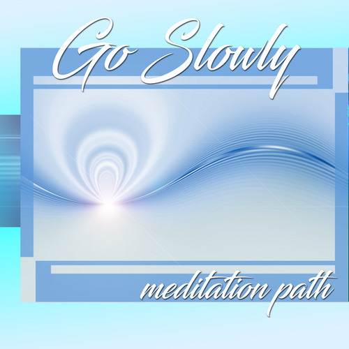 Go Slowly: Meditation Path