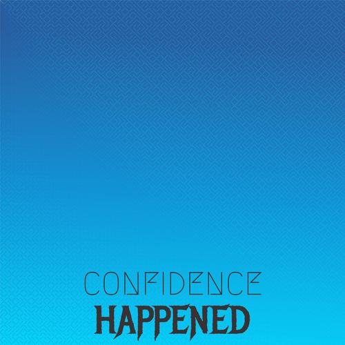 Confidence Happened
