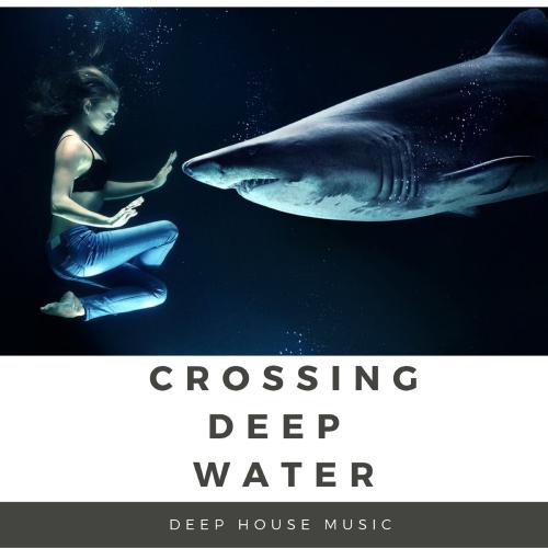 CROSSING DEEP WATER DEEP HOUSE MUSIC