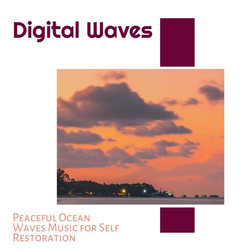 Digital Waves - Peaceful Ocean Waves Music for Self Restoration