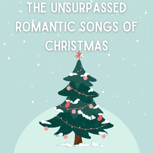 The Unsurpassed Romantic Songs of Christmas