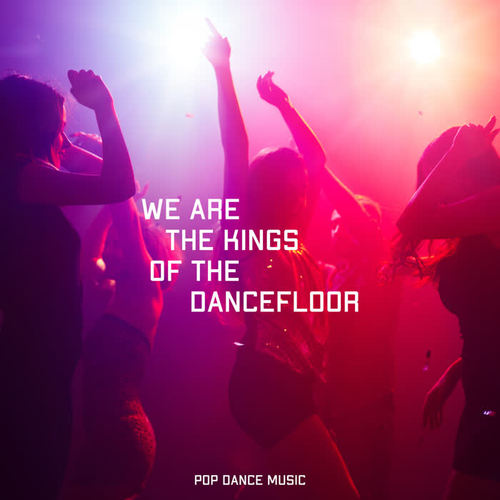 We Are the Kings of the Dancefloor - Pop Dance Music