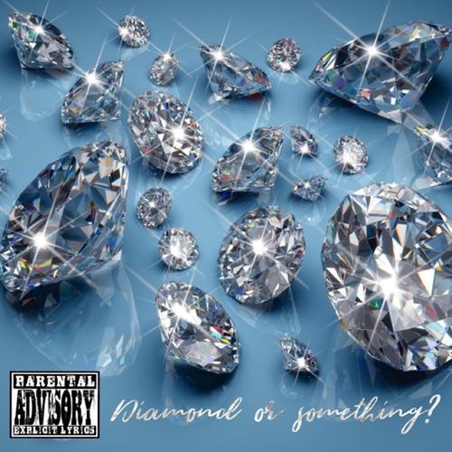 Diamond or Something? (Explicit)