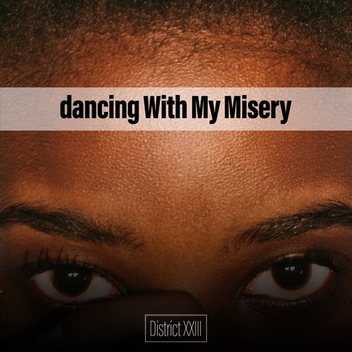 dancing With My Misery District XXIII