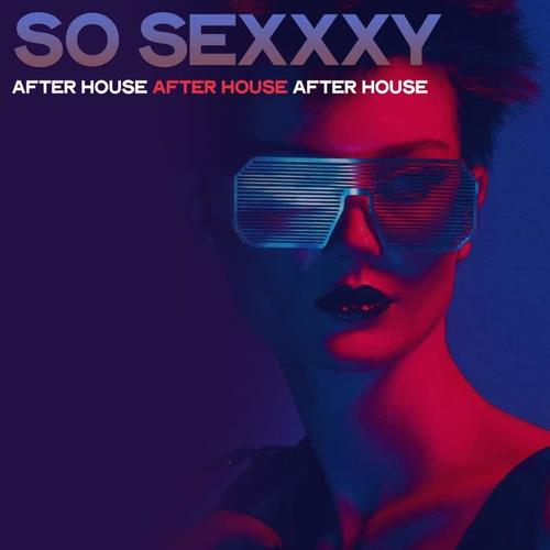 So Sexxxy (After House After House After House)