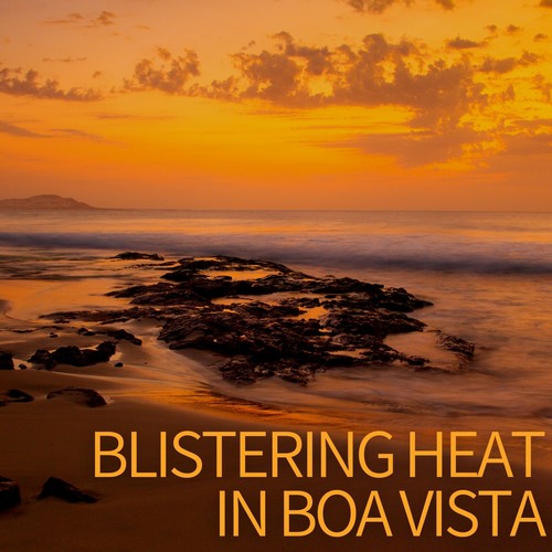 Blistering Heat in Boa Vista