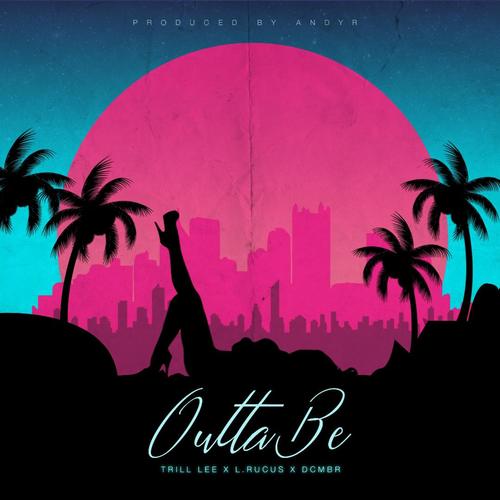 Outta Be (feat. Dcmbr & Trill Lee) [Explicit]