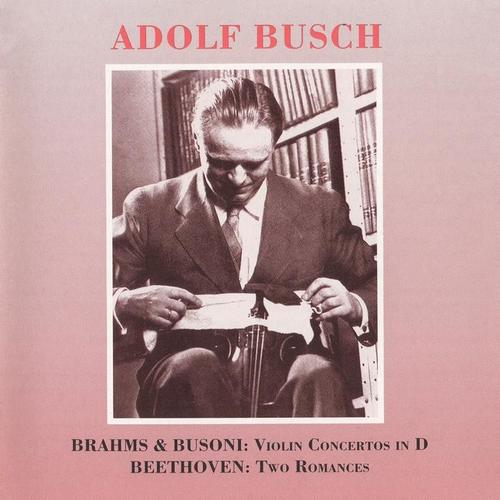 BRAHMS, J. / BUSONI, F.: Violin Concertos / BEETHOVEN, L. van: Romances Nos. 1 and 2 (Busch) [1936-1951]