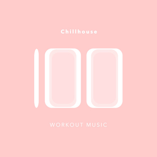 100 Chillhouse Workout Music